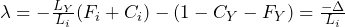 \lambda = -\frac{L_Y}{L_i}(F_i + C_i) - (1-C_Y - F_Y) = \frac{-\Delta}{L_i}