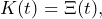 \begin{equation*} K(t)=\Xi(t), \end{equation*}