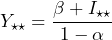 \begin{equation*} Y_{\star\star}=\frac{\beta+I_{\star\star}}{1-\alpha} \end{equation*}