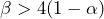 \begin{equation*} \beta > 4(1- \alpha) \end{equation*}