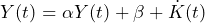 \begin{equation*} Y(t)=\alpha Y(t)+\beta+\dot K(t) \end{equation*}