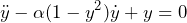 \begin{equation*}    \ddot y - \alpha (1-y^2) \dot y + y = 0 \end{equation*}