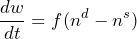 \begin{equation*} \frac{dw}{dt}=f(n^d-n^s) \end{equation*}