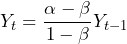 \begin{equation*} Y_t = \frac{\alpha - \beta}{1- \beta} Y_{t-1} \end{equation*}