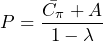 \begin{equation*} P=\frac{\bar{C_{\pi}}+A}{1-\lambda} \end{equation*}