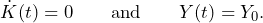 \begin{equation*} \dot K(t)=0 \qquad\text{and}\qquad Y(t)=Y_0. \end{equation*}