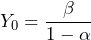 \begin{equation*} Y_0=\frac{\beta}{1-\alpha} \end{equation*}