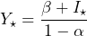 \begin{equation*} Y_\star=\frac{\beta+I_\star}{1-\alpha} \end{equation*}