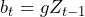 \begin{equation*} b_t = g Z_{t-1} \end{equation*}