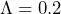 \Lambda=0.2