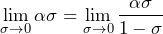 \begin{equation*} \lim\limits_{\sigma \rightarrow 0} \alpha \sigma = \lim\limits_{\sigma \rightarrow 0} \frac{\alpha\sigma}{1 - \sigma} \end{equation*}